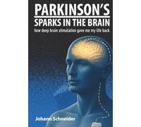 PARKINSON'S - SPARKS IN THE BRAIN: how deep brain stimulation gave me my life back