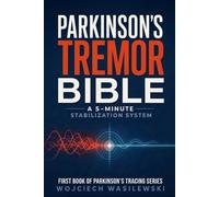 Parkinson's Tremor Bible: The 5-Minute Stabilization System - Your Complete Companion Guide to the Parkinson's Tracing Program