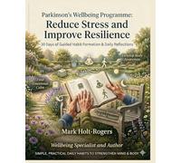 Parkinson's Wellbeing: Reduce Stress and Be More Resilient: 3O Day Self Coaching Programme