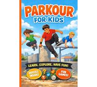 Parkour for kids: A Safe and Fun Guide to Parkour for Kids and Teens With Games, Quizzes, and Confidence-Building Exercises