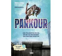 Parkour Une philosophie de vie, un art du mouvement, une pratique sportive - Charles Brunet - De Boeck Supérieur - broché - Guide