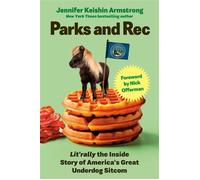 Parks and Rec Lit'rally the Inside Story of America’s Great Underdog Sitcom - Jennifer Keishin Armstrong - Ebury Digital - ebook (ePub) - Livre