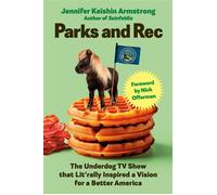 Parks and Rec The Underdog TV Show That Lit'rally Inspired a Vision for a Better America - Jennifer Keishin Armstrong - Dutton - ebook (ePub) - Livre