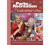 Parks And Recreation: The Official Galentine's Day Guide To Friendship, Fun, And Cocktails