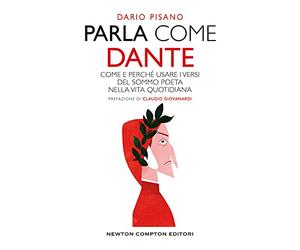 Parla come Dante. Come e perché usare i versi del Sommo Poeta nella vita quotidiana