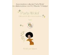 Parla Wolof: Dalle parole alla conversazione. Vol. 1