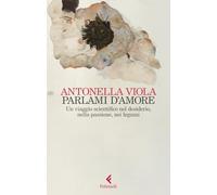 Parlami d'amore. Un viaggio scientifico nel desiderio, nella passione, nei legami