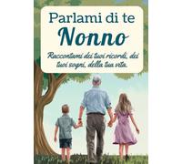 Parlami di te, nonno: Raccontami dei tuoi ricordi, dei tuoi sogni, della tua vita.