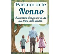 Parlami di te, nonno: Raccontami dei tuoi ricordi, dei tuoi sogni, della tua vita.