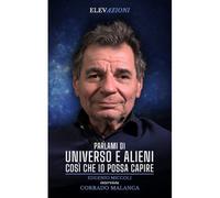 Parlami Di Universo E Alieni Così Che Io Possa Capire: Eugenio Miccoli Intervista Corrado Malanga