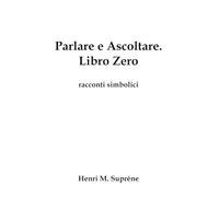 Parlare e Ascoltare. Libro Zero: racconti simbolici