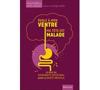 Parle À Mon Ventre, Ma Tête Est Malade - Le Rôle Du Microbiote Intestinal Dans La Santé Mentale