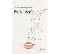 Parle, écris - Laurence Moreau Grenier - Hello - broché - Poésie