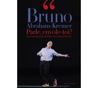 Parle, envole-toi ! ou comment le théâtre m'a sauvé la vie - Bruno Abraham-Kremer - Camino Verde - broché - Théâtre