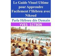 Parle Hébreu Dès Demain Le Guide Visuel Ultime Pour Apprendre Facilement L'hébreu Avec Nikoud