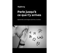 Parle jusqu’à ce que t’y arrives: Apprendre une langue comme un acteur
