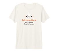 Parle-Moi comme si j'étais Ton IA Humoristique préférée T-Shirt Haut de Gamme