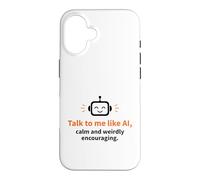 Parle-Moi comme Un Robot Intelligent, Calme et bizarrement encourageant Coque pour iPhone 16