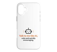 Parle-Moi comme Un Robot Intelligent, Calme et bizarrement encourageant Coque pour iPhone 16 Plus
