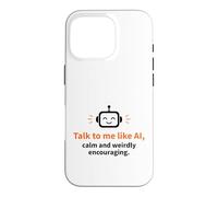 Parle-Moi comme Un Robot Intelligent, Calme et bizarrement encourageant Coque pour iPhone 16 Pro