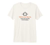 Parle-Moi comme Un Robot Intelligent, Calme et bizarrement encourageant T-Shirt Haut de Gamme