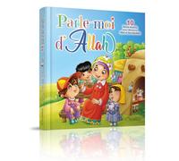 Parle-moi d'Allah (10 récits illustrés pour découvrir Allah et Ses bienfaits)