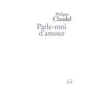 Philippe Claudel – Parle-moi d'amour – Théâtre – Broché