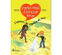 Parle-moi d'amour 9/11 ans: L'amour, les copains et moi
