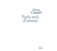 Philippe Claudel – Parle-moi d'amour – Théâtre – Broché