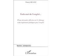 Parle-moi de l'emploi D'une nécessaire réflexion sur le chômage à des expériences pratiques pour l'emploi - Thierry Benoit - L'harmattan - broché - Etude
