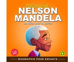 Parle moi de Nelson Mandela: Un héros pour la justice, Biographie pour enfants