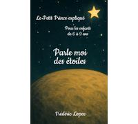 Parle moi des étoiles: Le petit prince expliqué pour les 6 - 9 ans