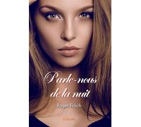 Parle-nous de la nuit - Roger Frisch - Edilivre-Aparis - broché - Roman
