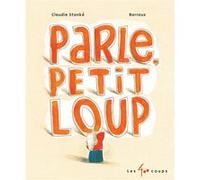 Parle, Petit Loup (NE) Claudie Stanké (Auteur), Stéphane-Yves Barroux (Illustration)