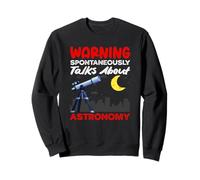 Parle spontanément de l'astronomie Avertissement drôle Sweatshirt