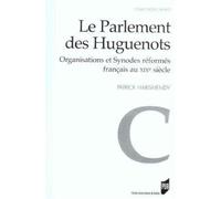 Parlement des huguenots Organisations et synodes réformés français au XIXème siècle - Pur - Presses Universitaires Rennes - broché - Etude