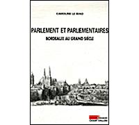 Parlement et parlementaires Louis XIV et le Parlement de Bordeaux - Caroline Le Mao - Champ Vallon - broché - Essai