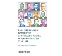 Parlementaires Gaullistes De Normandie,Picardie et Nord Pas De Calais 1958-1981 - David Bellamy - Encrage - broché - Essai