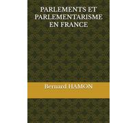 PARLEMENTS ET PARLEMENTARISME EN FRANCE