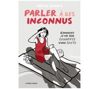 Parler À Des Inconnus - Comment Je Me Suis Échappée D'une Secte