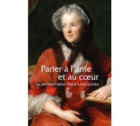 Parler à l'âme et au coeur: La peinture selon Marie Lesczcynska