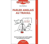 Parler anglais au travail, c'est malin: Toutes les bases pour parler anglais très facilement au travail !