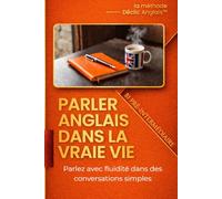 Parler anglais dans la vraie vie - Niveau Pré-intermédiaire: Parlez avec fluidité dans des conversations simples et naturelles