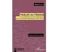 Parler au féminin: Les professions de foi des député.e.s sous la Cinquième République (1958-2007)