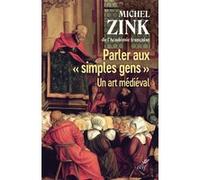 Parler aux " simples gens " - un art medieval Michel Zink (Auteur)