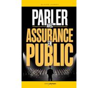 Parler avec Assurance en Public: Les 7 Clés qui m’ont permis de Vaincre le Trac, Captiver mon Audience et m’Exprimer avec Confiance | Livre sur le ... en Soi | Apprendre à s’Exprimer en Public