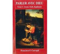 François Carvajal – Parler avec Dieu – Tome 1 : Avent, Noël, Épiphanie – Broché