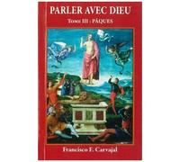 François Carvajal – Parler avec Dieu, Tome 3 : Pâques – Broché