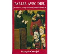 PARLER AVEC DIEU, TOME 7 - TEMPS ORDINAIRE SEMAINES 19 A 26