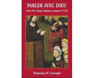 Parler avec Dieu, tome 7 - Temps ordinaire semaines 19 à 26